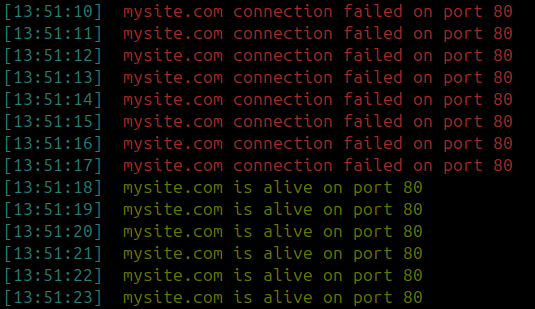 [13:51:15]  mysite.com connection failed on port 80 
[13:51:16]  mysite.com connection failed on port 80 
[13:51:17]  mysite.com connection failed on port 80 
[13:51:18]  mysite.com is alive on port 80 
[13:51:19]  mysite.com is alive on port 80 
[13:51:20]  mysite.com is alive on port 80 
